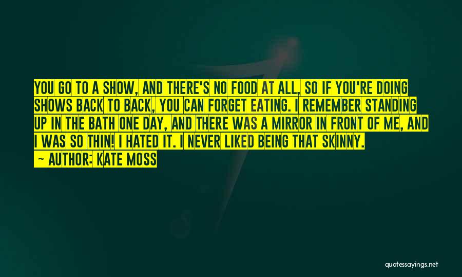 Kate Moss Quotes: You Go To A Show, And There's No Food At All, So If You're Doing Shows Back To Back, You