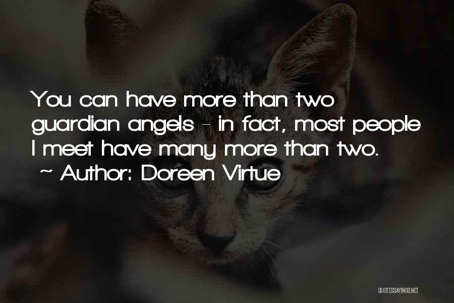 Doreen Virtue Quotes: You Can Have More Than Two Guardian Angels - In Fact, Most People I Meet Have Many More Than Two.