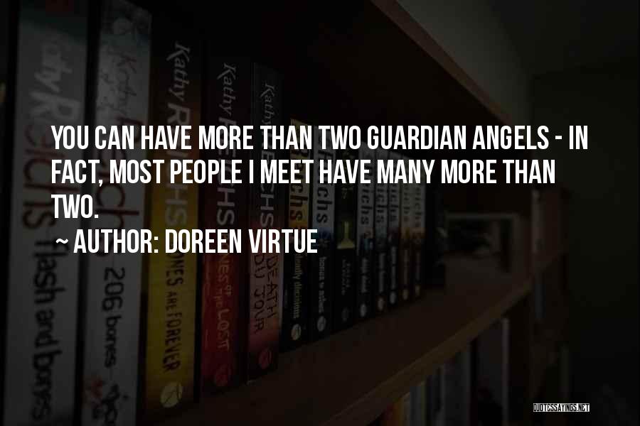 Doreen Virtue Quotes: You Can Have More Than Two Guardian Angels - In Fact, Most People I Meet Have Many More Than Two.