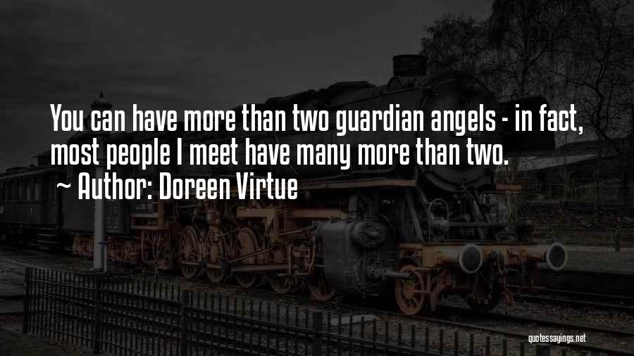 Doreen Virtue Quotes: You Can Have More Than Two Guardian Angels - In Fact, Most People I Meet Have Many More Than Two.