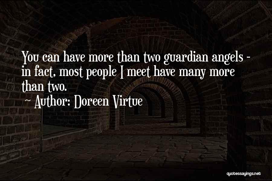 Doreen Virtue Quotes: You Can Have More Than Two Guardian Angels - In Fact, Most People I Meet Have Many More Than Two.