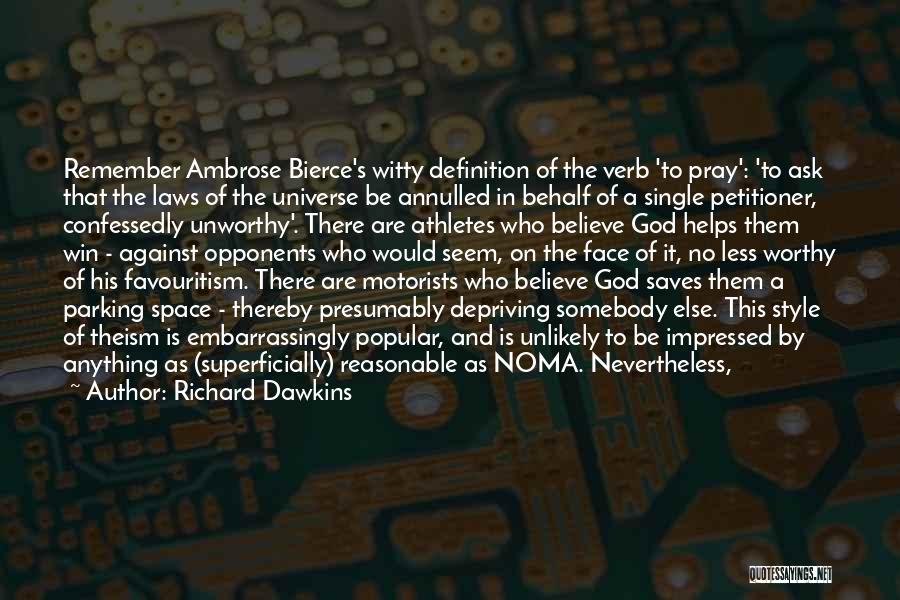 Richard Dawkins Quotes: Remember Ambrose Bierce's Witty Definition Of The Verb 'to Pray': 'to Ask That The Laws Of The Universe Be Annulled