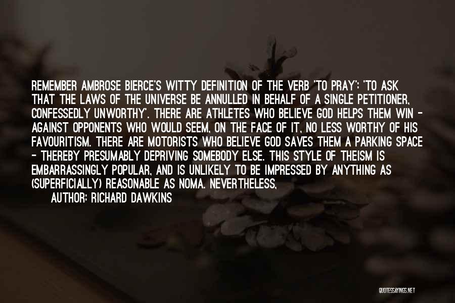 Richard Dawkins Quotes: Remember Ambrose Bierce's Witty Definition Of The Verb 'to Pray': 'to Ask That The Laws Of The Universe Be Annulled