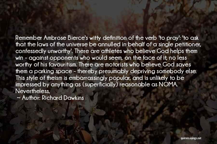 Richard Dawkins Quotes: Remember Ambrose Bierce's Witty Definition Of The Verb 'to Pray': 'to Ask That The Laws Of The Universe Be Annulled