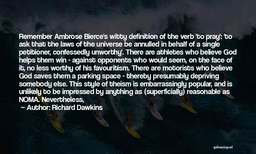 Richard Dawkins Quotes: Remember Ambrose Bierce's Witty Definition Of The Verb 'to Pray': 'to Ask That The Laws Of The Universe Be Annulled