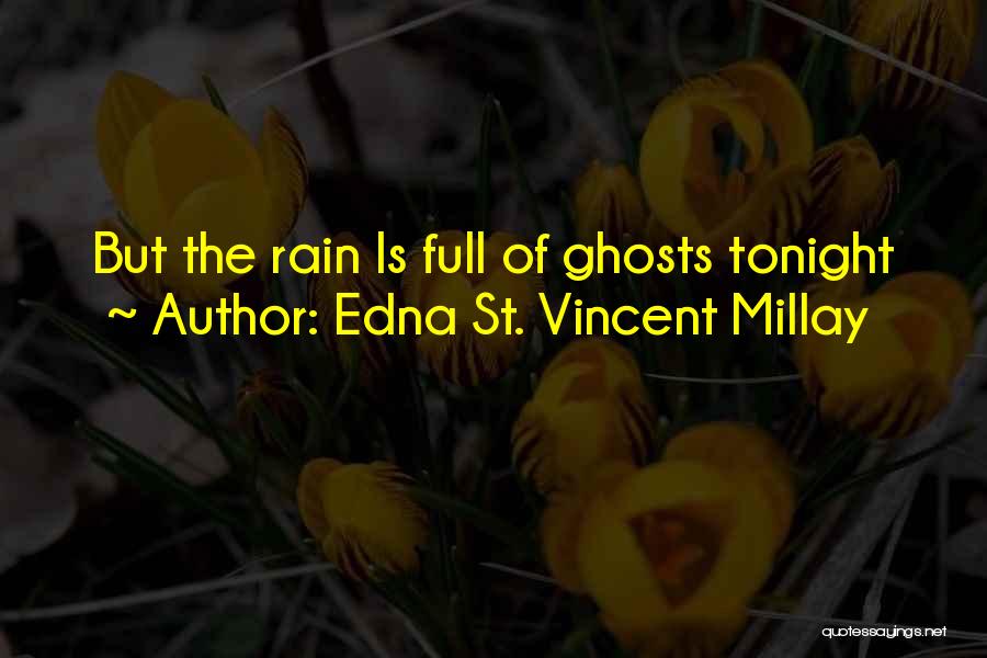 Edna St. Vincent Millay Quotes: But The Rain Is Full Of Ghosts Tonight