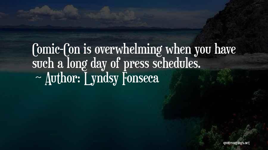 Lyndsy Fonseca Quotes: Comic-con Is Overwhelming When You Have Such A Long Day Of Press Schedules.