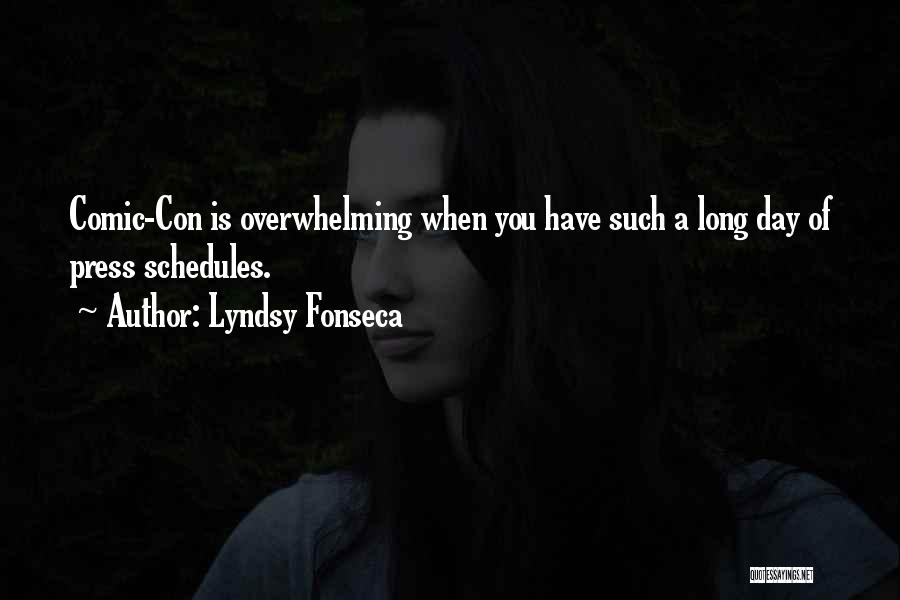 Lyndsy Fonseca Quotes: Comic-con Is Overwhelming When You Have Such A Long Day Of Press Schedules.