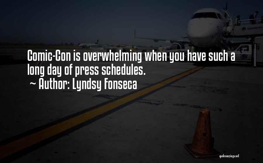 Lyndsy Fonseca Quotes: Comic-con Is Overwhelming When You Have Such A Long Day Of Press Schedules.