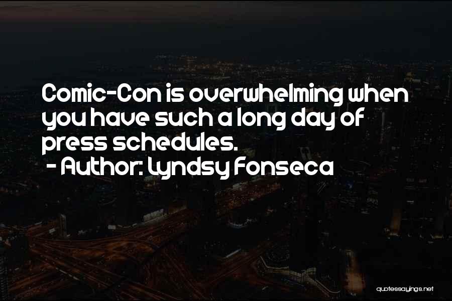 Lyndsy Fonseca Quotes: Comic-con Is Overwhelming When You Have Such A Long Day Of Press Schedules.