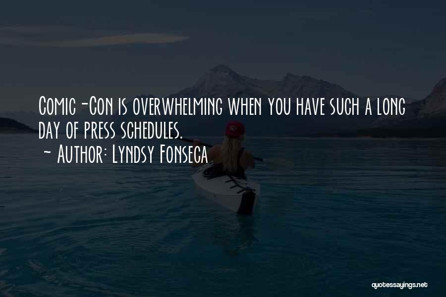 Lyndsy Fonseca Quotes: Comic-con Is Overwhelming When You Have Such A Long Day Of Press Schedules.