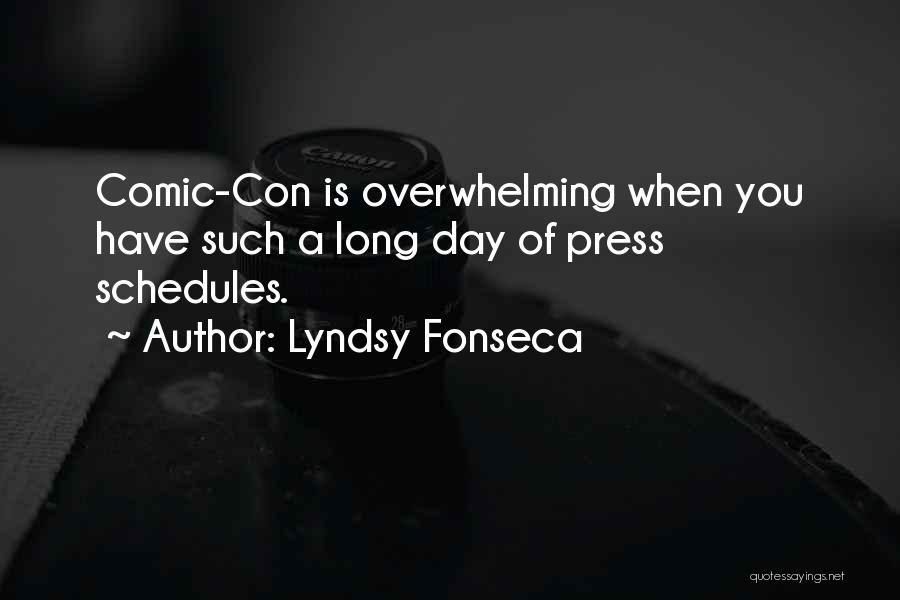 Lyndsy Fonseca Quotes: Comic-con Is Overwhelming When You Have Such A Long Day Of Press Schedules.
