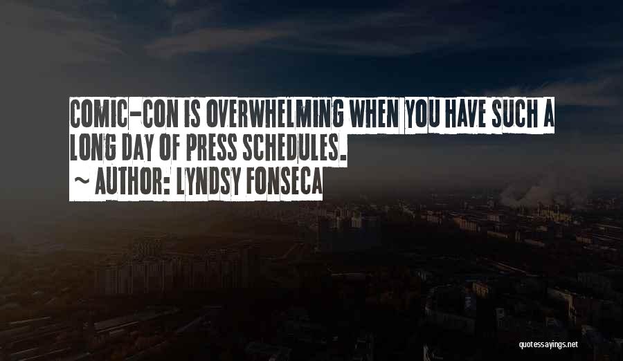 Lyndsy Fonseca Quotes: Comic-con Is Overwhelming When You Have Such A Long Day Of Press Schedules.
