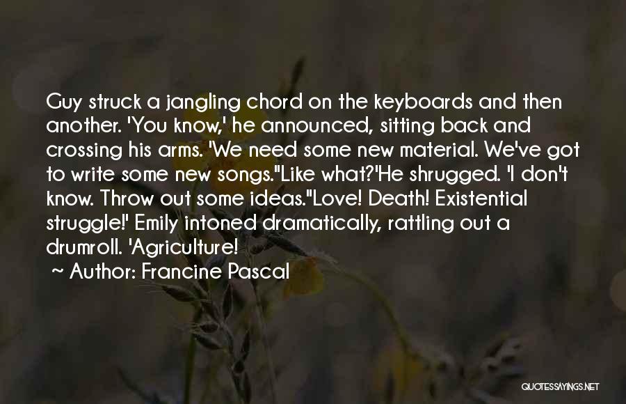 Francine Pascal Quotes: Guy Struck A Jangling Chord On The Keyboards And Then Another. 'you Know,' He Announced, Sitting Back And Crossing His