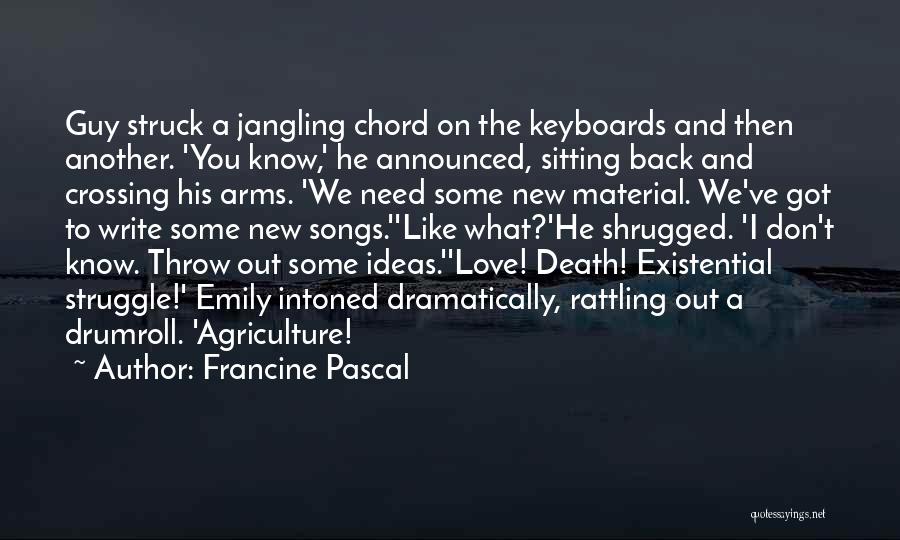 Francine Pascal Quotes: Guy Struck A Jangling Chord On The Keyboards And Then Another. 'you Know,' He Announced, Sitting Back And Crossing His