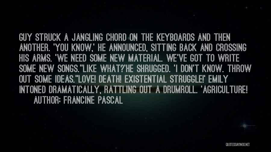 Francine Pascal Quotes: Guy Struck A Jangling Chord On The Keyboards And Then Another. 'you Know,' He Announced, Sitting Back And Crossing His