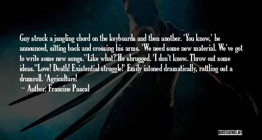 Francine Pascal Quotes: Guy Struck A Jangling Chord On The Keyboards And Then Another. 'you Know,' He Announced, Sitting Back And Crossing His