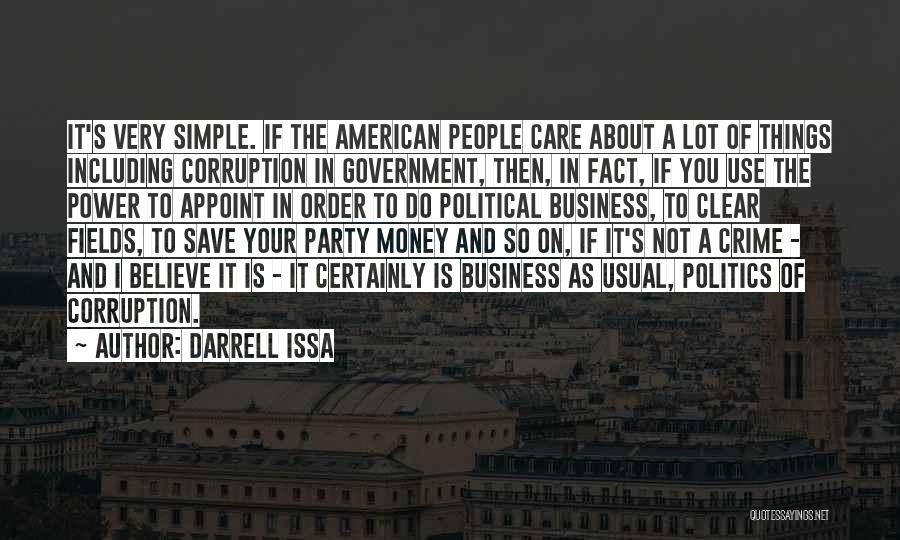 Darrell Issa Quotes: It's Very Simple. If The American People Care About A Lot Of Things Including Corruption In Government, Then, In Fact,