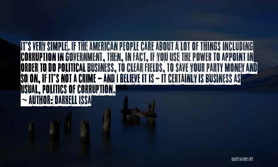 Darrell Issa Quotes: It's Very Simple. If The American People Care About A Lot Of Things Including Corruption In Government, Then, In Fact,