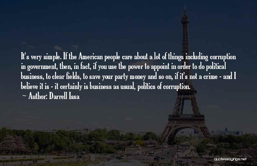 Darrell Issa Quotes: It's Very Simple. If The American People Care About A Lot Of Things Including Corruption In Government, Then, In Fact,