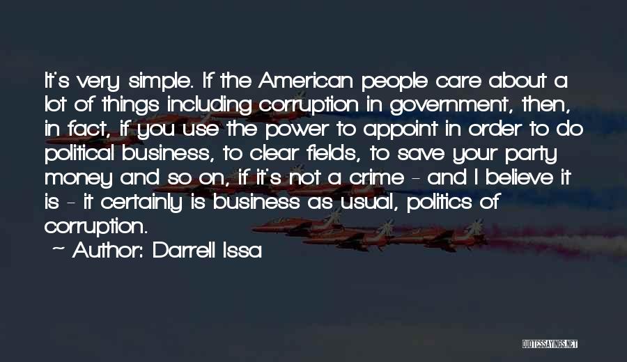 Darrell Issa Quotes: It's Very Simple. If The American People Care About A Lot Of Things Including Corruption In Government, Then, In Fact,