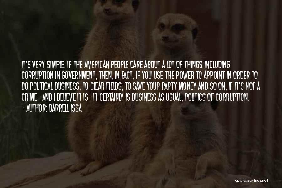 Darrell Issa Quotes: It's Very Simple. If The American People Care About A Lot Of Things Including Corruption In Government, Then, In Fact,