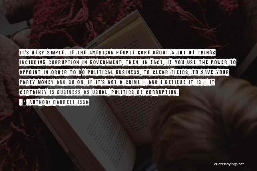Darrell Issa Quotes: It's Very Simple. If The American People Care About A Lot Of Things Including Corruption In Government, Then, In Fact,