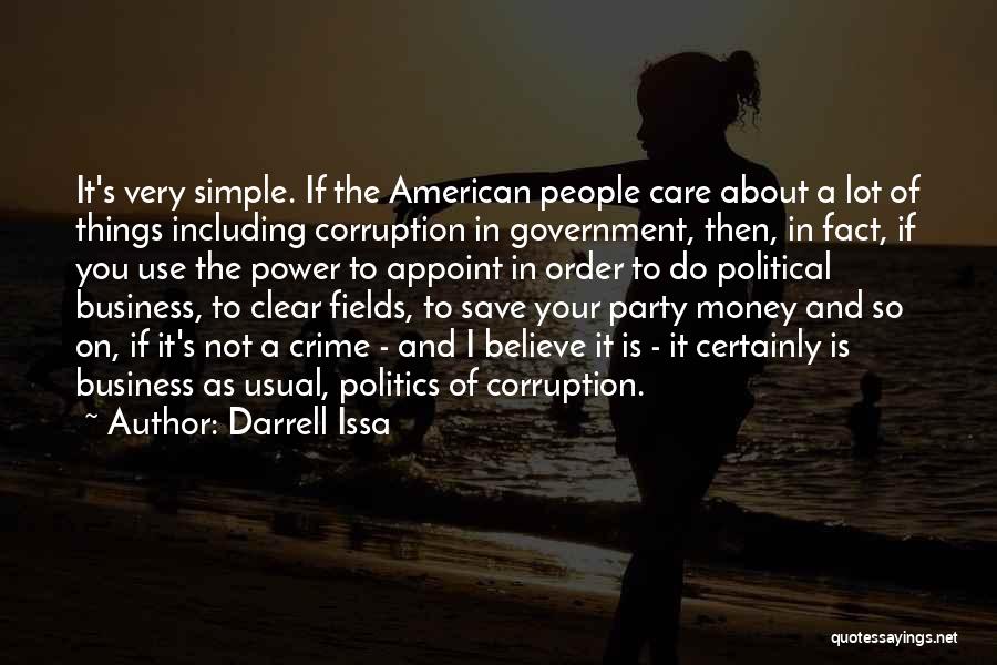 Darrell Issa Quotes: It's Very Simple. If The American People Care About A Lot Of Things Including Corruption In Government, Then, In Fact,