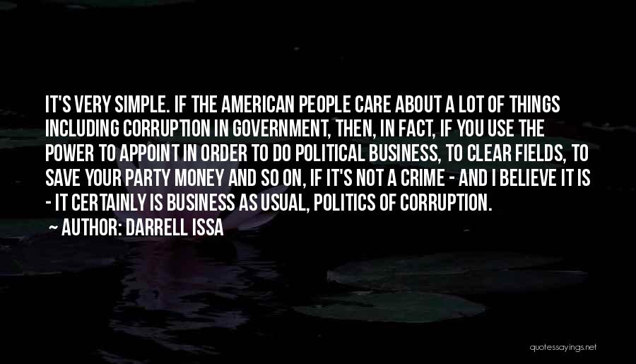 Darrell Issa Quotes: It's Very Simple. If The American People Care About A Lot Of Things Including Corruption In Government, Then, In Fact,