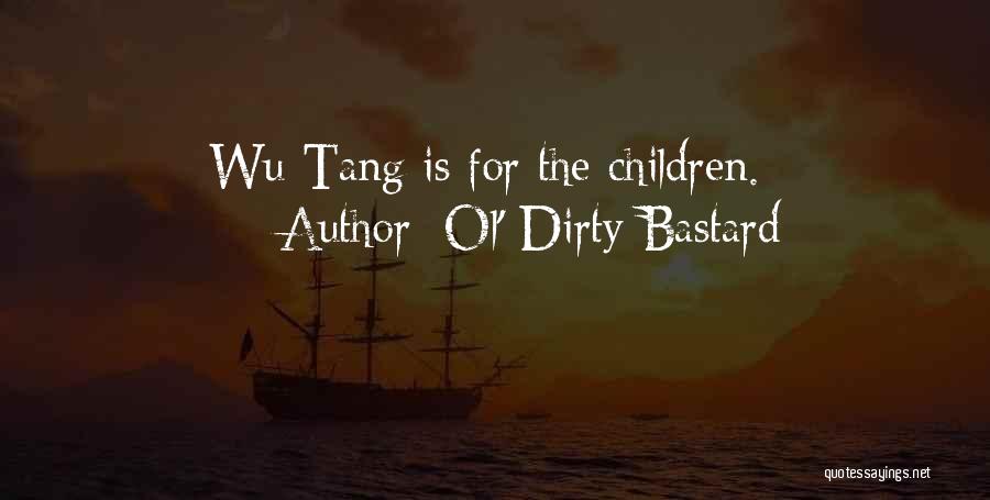 Ol' Dirty Bastard Quotes: Wu-tang Is For The Children.