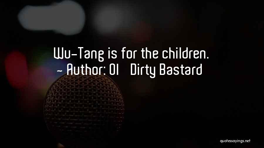 Ol' Dirty Bastard Quotes: Wu-tang Is For The Children.