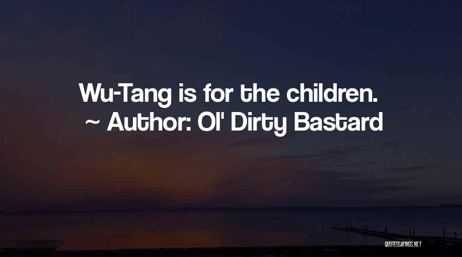 Ol' Dirty Bastard Quotes: Wu-tang Is For The Children.