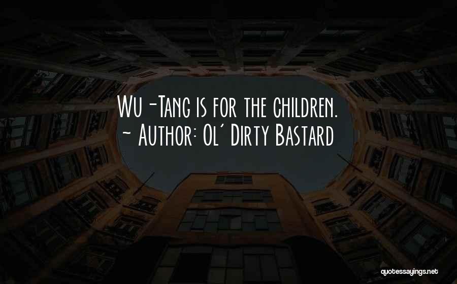 Ol' Dirty Bastard Quotes: Wu-tang Is For The Children.