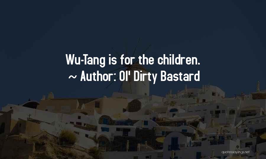 Ol' Dirty Bastard Quotes: Wu-tang Is For The Children.