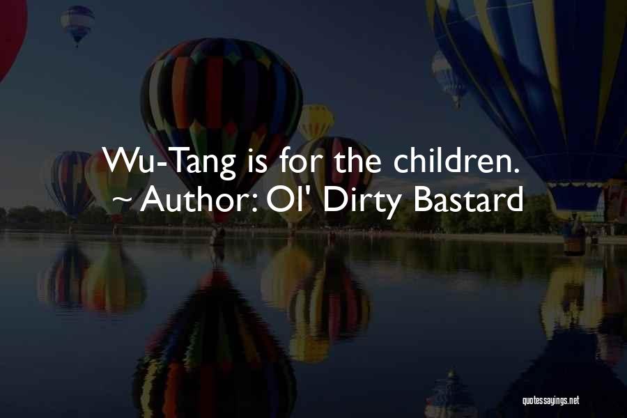 Ol' Dirty Bastard Quotes: Wu-tang Is For The Children.