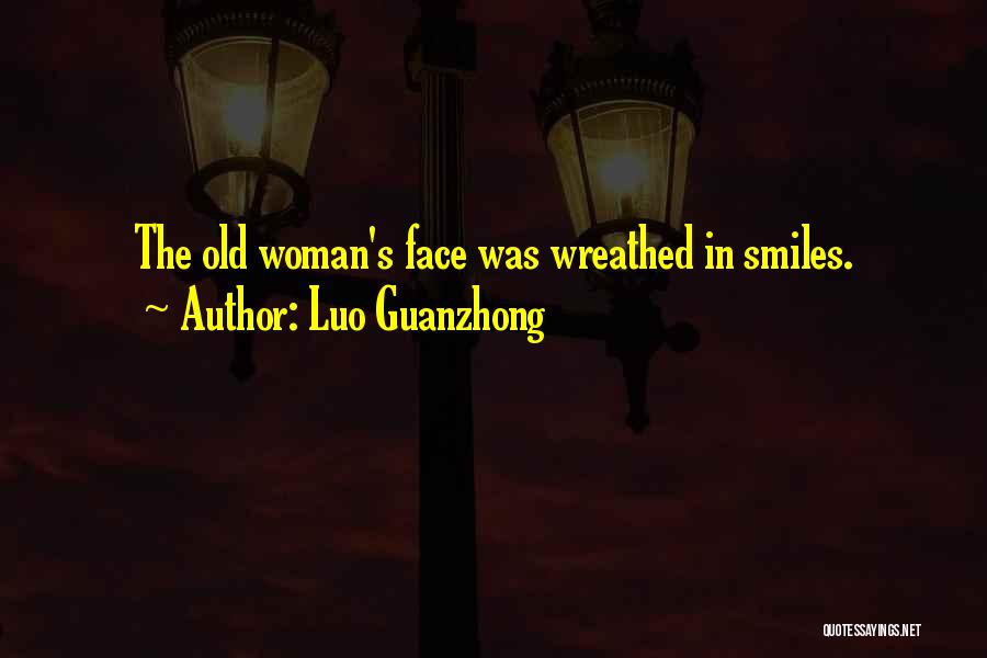Luo Guanzhong Quotes: The Old Woman's Face Was Wreathed In Smiles.