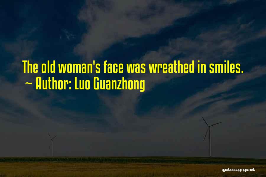 Luo Guanzhong Quotes: The Old Woman's Face Was Wreathed In Smiles.