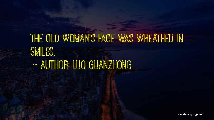 Luo Guanzhong Quotes: The Old Woman's Face Was Wreathed In Smiles.