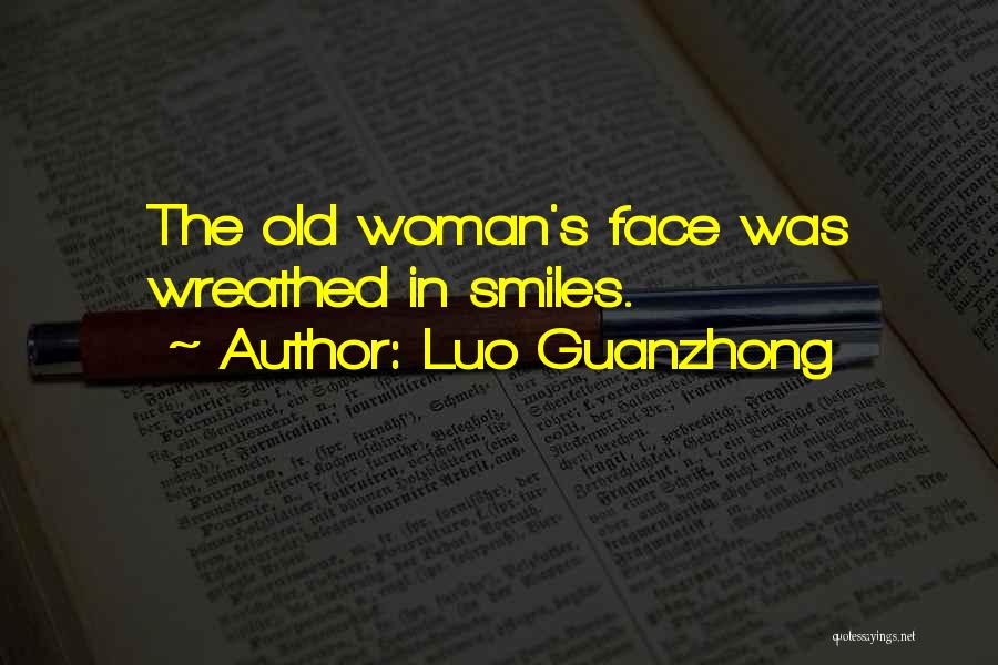 Luo Guanzhong Quotes: The Old Woman's Face Was Wreathed In Smiles.