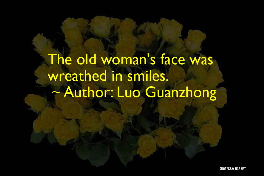 Luo Guanzhong Quotes: The Old Woman's Face Was Wreathed In Smiles.