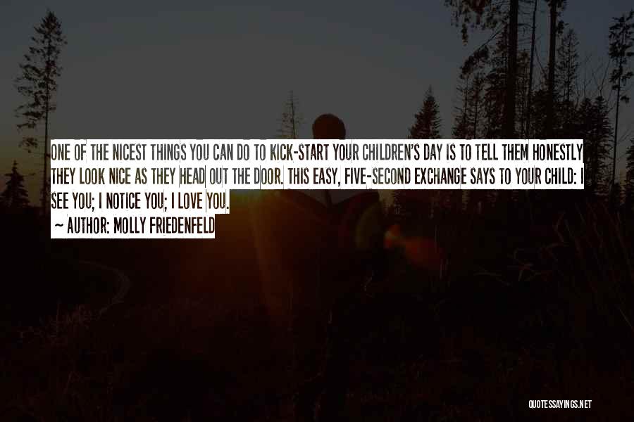 Molly Friedenfeld Quotes: One Of The Nicest Things You Can Do To Kick-start Your Children's Day Is To Tell Them Honestly They Look