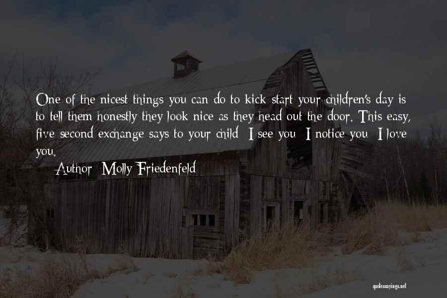 Molly Friedenfeld Quotes: One Of The Nicest Things You Can Do To Kick-start Your Children's Day Is To Tell Them Honestly They Look