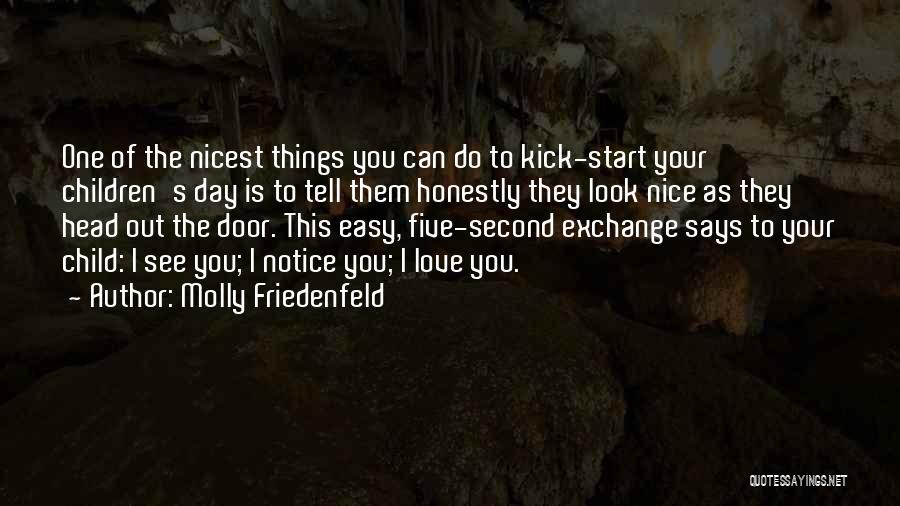 Molly Friedenfeld Quotes: One Of The Nicest Things You Can Do To Kick-start Your Children's Day Is To Tell Them Honestly They Look
