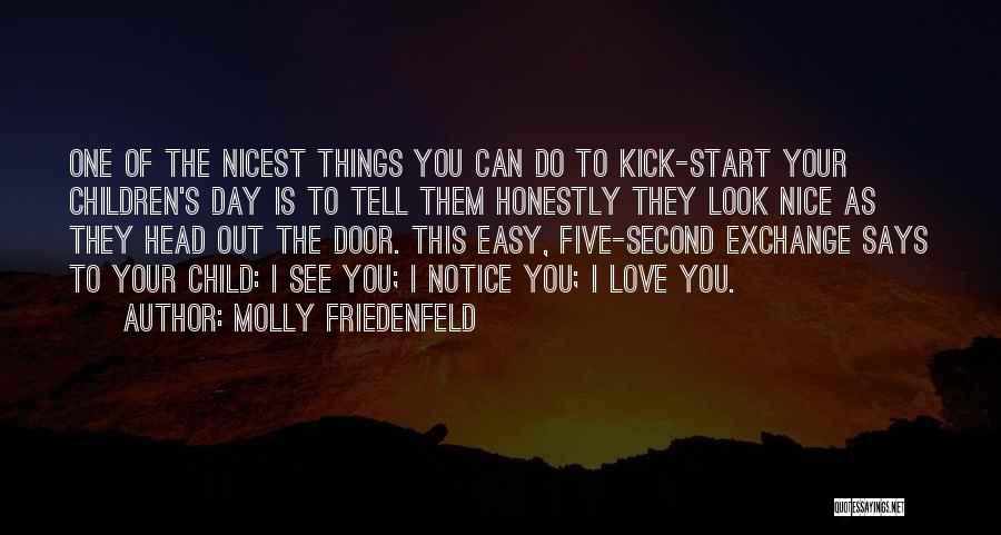 Molly Friedenfeld Quotes: One Of The Nicest Things You Can Do To Kick-start Your Children's Day Is To Tell Them Honestly They Look