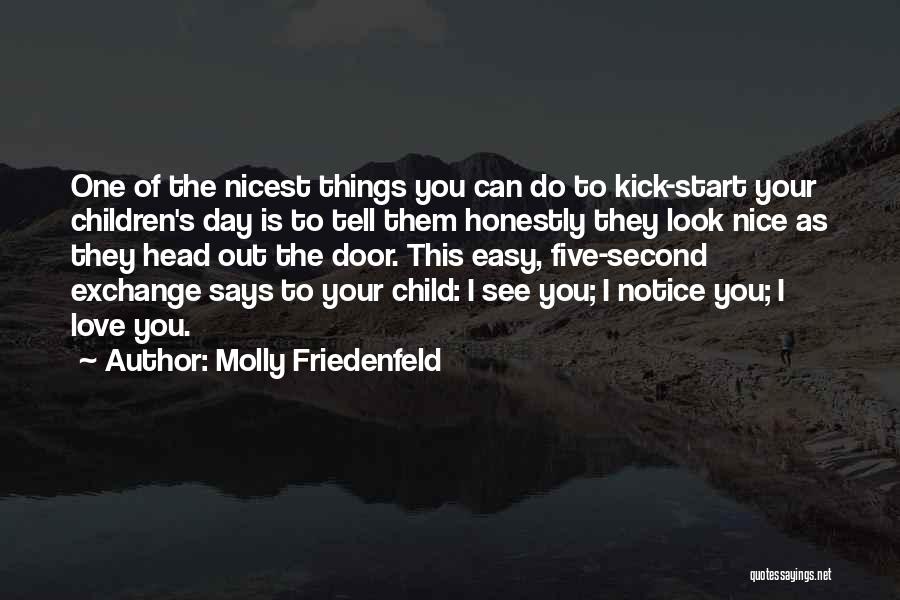 Molly Friedenfeld Quotes: One Of The Nicest Things You Can Do To Kick-start Your Children's Day Is To Tell Them Honestly They Look