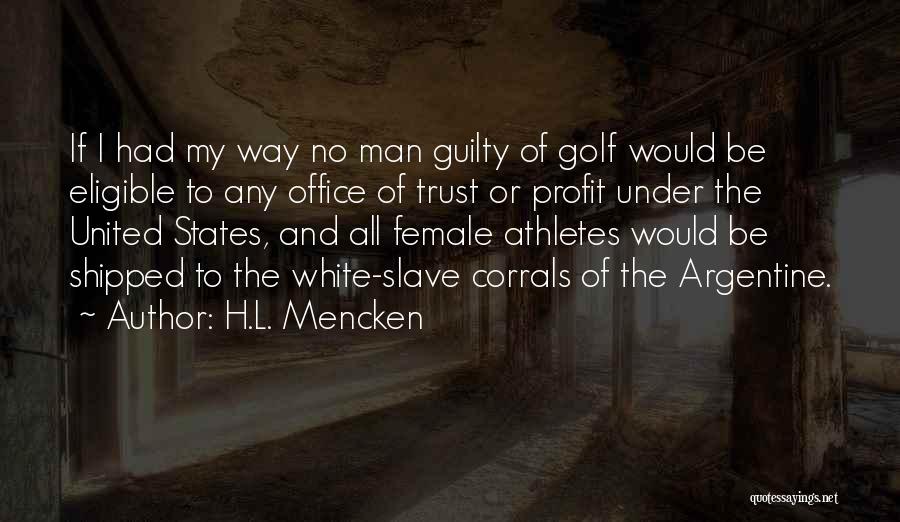 H.L. Mencken Quotes: If I Had My Way No Man Guilty Of Golf Would Be Eligible To Any Office Of Trust Or Profit