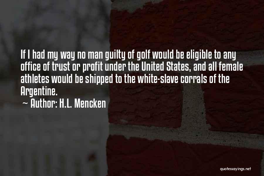 H.L. Mencken Quotes: If I Had My Way No Man Guilty Of Golf Would Be Eligible To Any Office Of Trust Or Profit