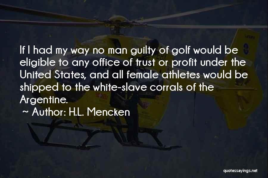 H.L. Mencken Quotes: If I Had My Way No Man Guilty Of Golf Would Be Eligible To Any Office Of Trust Or Profit