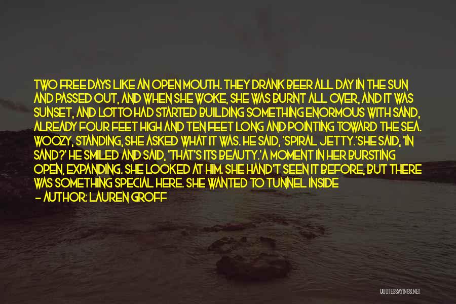 Lauren Groff Quotes: Two Free Days Like An Open Mouth. They Drank Beer All Day In The Sun And Passed Out, And When