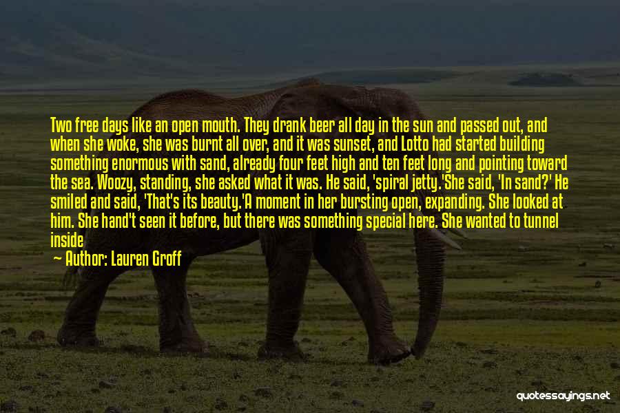 Lauren Groff Quotes: Two Free Days Like An Open Mouth. They Drank Beer All Day In The Sun And Passed Out, And When